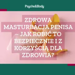 Czy masturbacja jest zdrowa? Naukowe fakty i wpływ na Twoje ciało