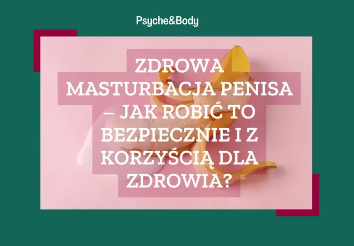 Czy masturbacja jest zdrowa? Naukowe fakty i wpływ na Twoje ciało