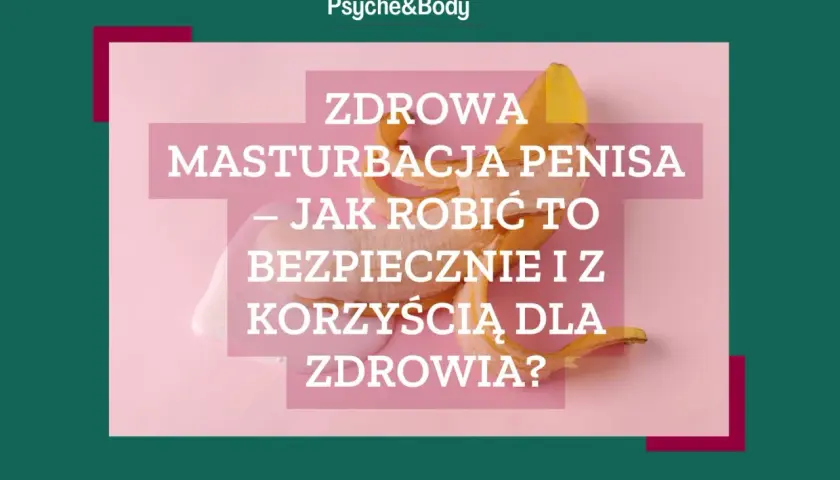 Czy masturbacja jest zdrowa? Naukowe fakty i wpływ na Twoje ciało