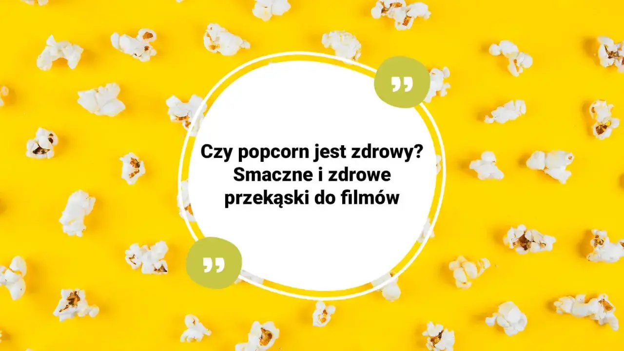 Zdjęcie Czy popcorn jest zdrowy? Poznaj prawdę o tej popularnej przekąsce
